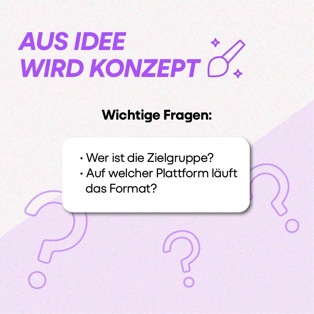 "Aus Idee wird Konzept": Wichtige Fragen: Wer ist die Zielgruppe? Auf welcher Plattform läuft das Format?